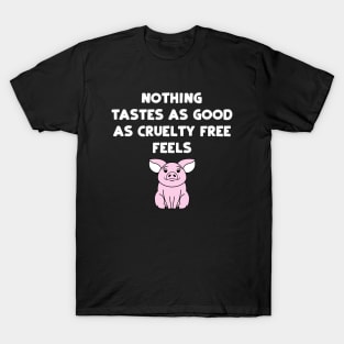 Nothing Tastes As Good As Cruelty Free Feels T-Shirt